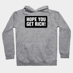 Hope You Get Rich - typography design Hoodie